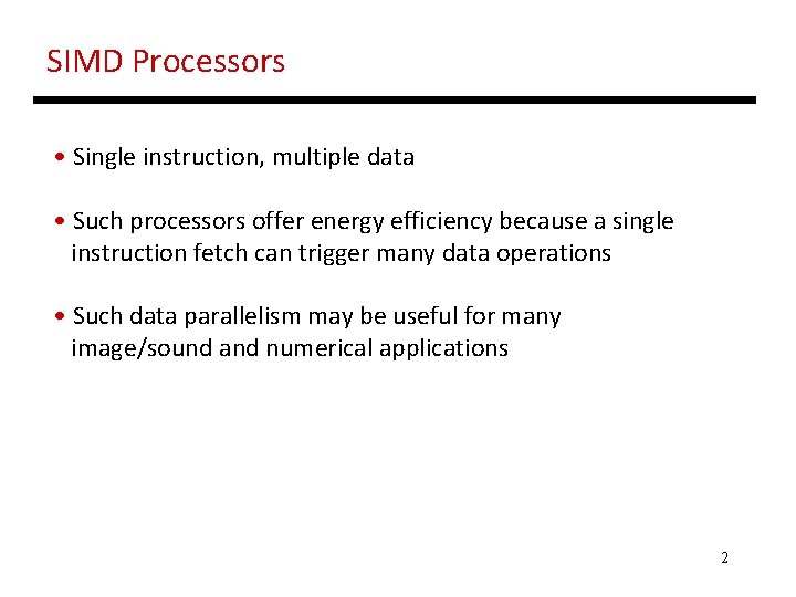 SIMD Processors • Single instruction, multiple data • Such processors offer energy efficiency because