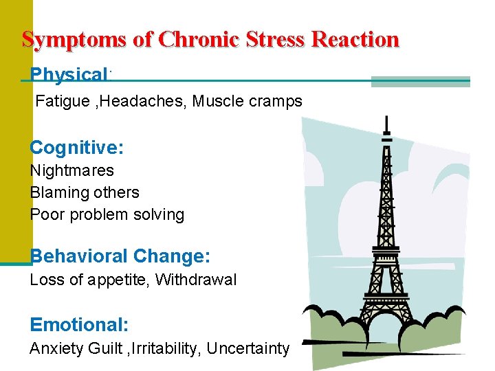Symptoms of Chronic Stress Reaction Physical: Fatigue , Headaches, Muscle cramps Cognitive: Nightmares Blaming