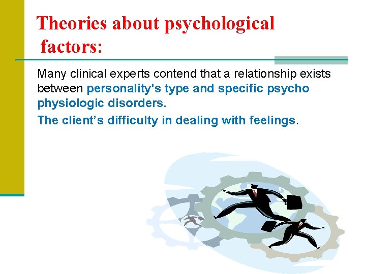 Theories about psychological factors: Many clinical experts contend that a relationship exists between personality's