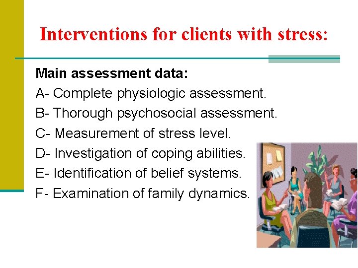 Interventions for clients with stress: Main assessment data: A- Complete physiologic assessment. B- Thorough