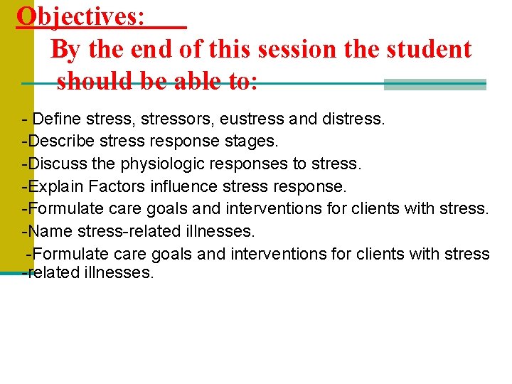 Objectives: By the end of this session the student should be able to: -