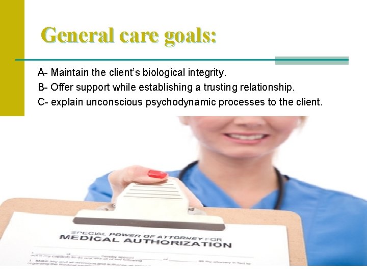 General care goals: A- Maintain the client’s biological integrity. B- Offer support while establishing