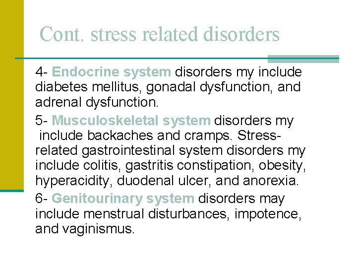 Cont. stress related disorders 4 - Endocrine system disorders my include diabetes mellitus, gonadal