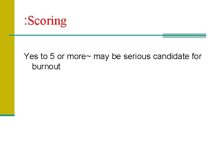 : Scoring Yes to 5 or more~ may be serious candidate for burnout 