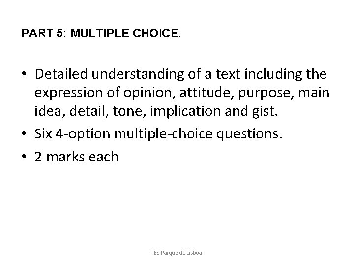 PART 5: MULTIPLE CHOICE. • Detailed understanding of a text including the expression of
