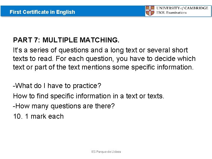 First Certificate in English PART 7: MULTIPLE MATCHING. It’s a series of questions and