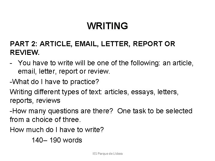 WRITING PART 2: ARTICLE, EMAIL, LETTER, REPORT OR REVIEW. - You have to write