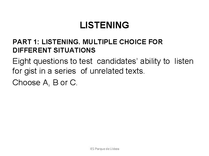 LISTENING PART 1: LISTENING. MULTIPLE CHOICE FOR DIFFERENT SITUATIONS Eight questions to test candidates’