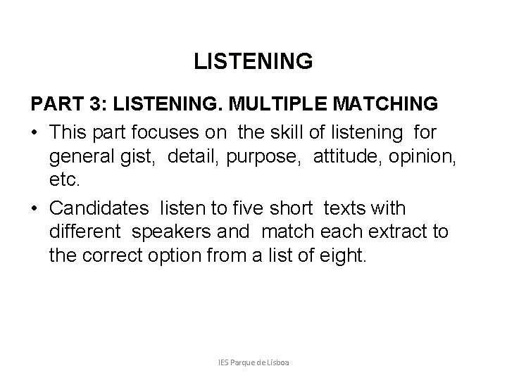 LISTENING PART 3: LISTENING. MULTIPLE MATCHING • This part focuses on the skill of