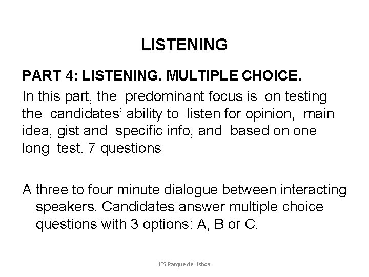 LISTENING PART 4: LISTENING. MULTIPLE CHOICE. In this part, the predominant focus is on
