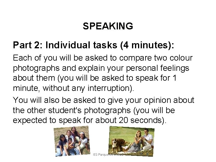 SPEAKING Part 2: Individual tasks (4 minutes): Each of you will be asked to