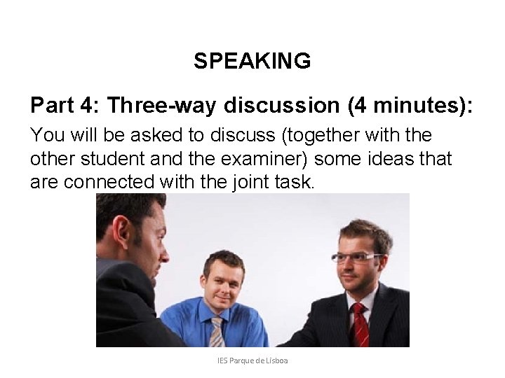SPEAKING Part 4: Three-way discussion (4 minutes): You will be asked to discuss (together