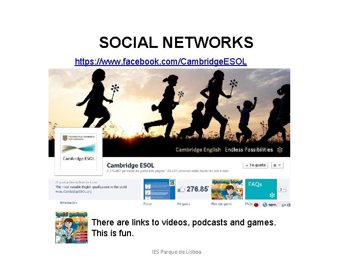 SOCIAL NETWORKS https: //www. facebook. com/Cambridge. ESOL There are links to videos, podcasts and