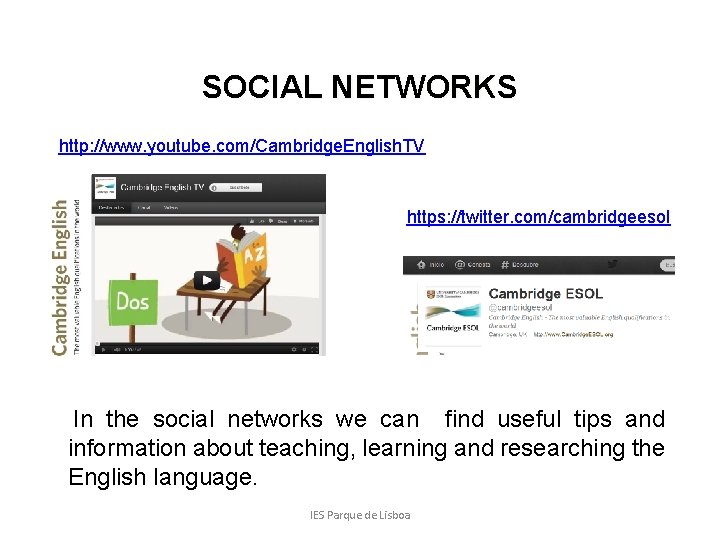 SOCIAL NETWORKS http: //www. youtube. com/Cambridge. English. TV https: //twitter. com/cambridgeesol In the social