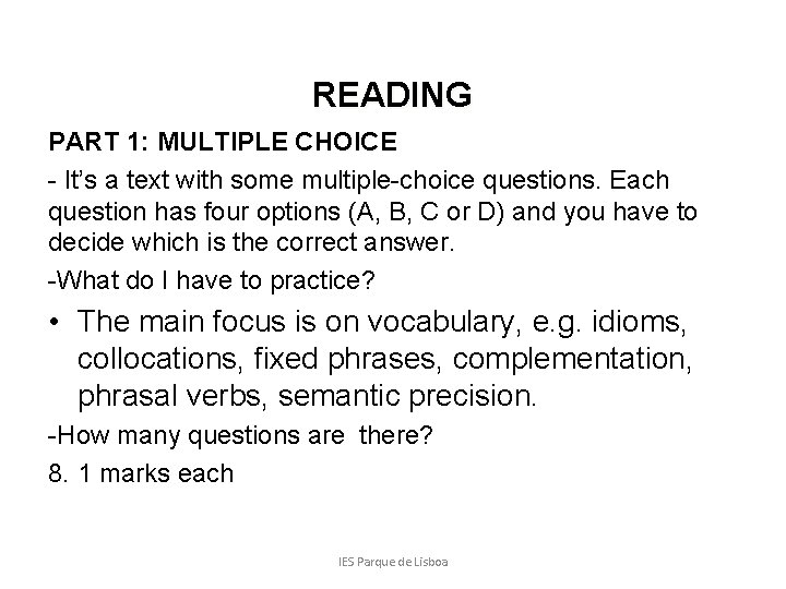 READING PART 1: MULTIPLE CHOICE - It’s a text with some multiple-choice questions. Each