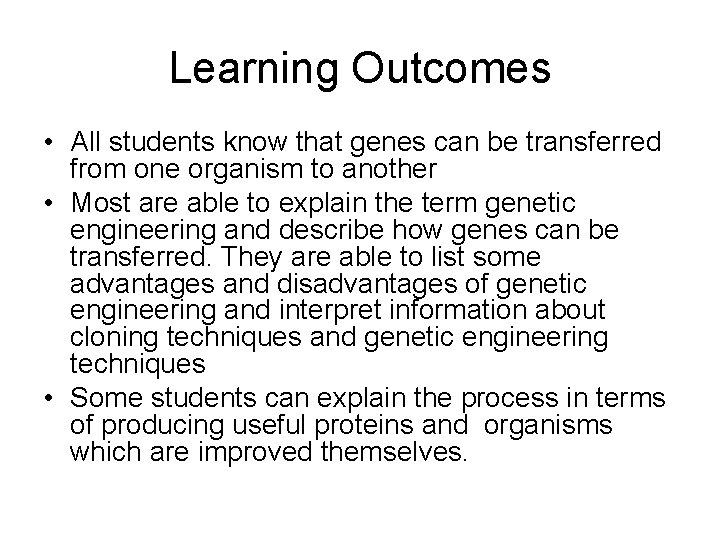 Learning Outcomes • All students know that genes can be transferred from one organism