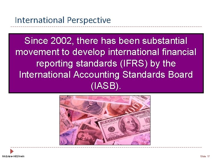 International Perspective Since 2002, there has been substantial movement to develop international financial reporting