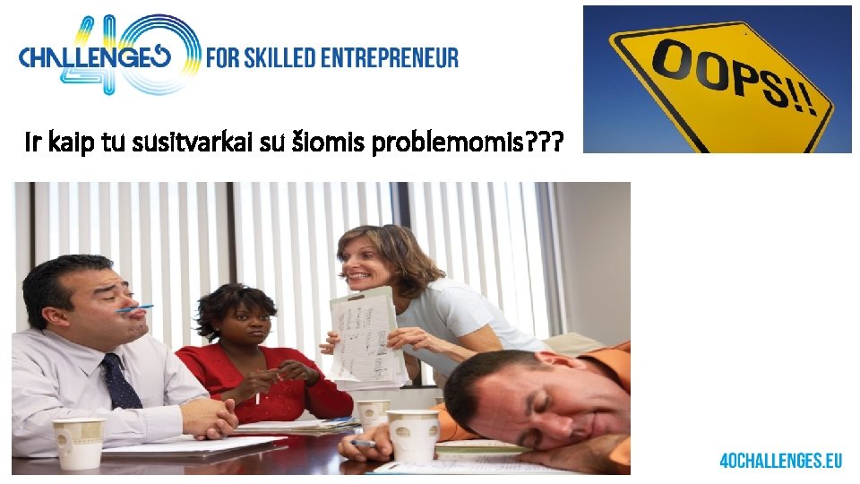 Ir kaip tu susitvarkai su šiomis problemomis? ? ? 