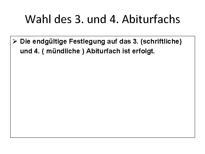 Wahl des 3. und 4. Abiturfachs Ø Die endgültige Festlegung auf das 3. (schriftliche)