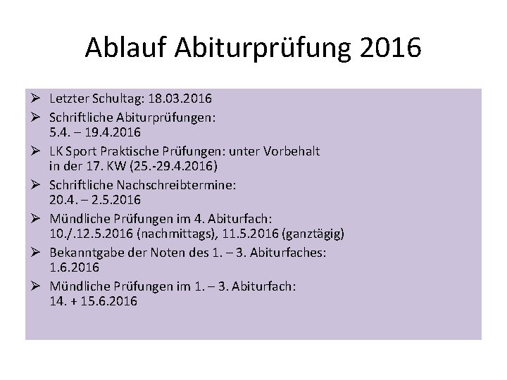 Ablauf Abiturprüfung 2016 Ø Letzter Schultag: 18. 03. 2016 Ø Schriftliche Abiturprüfungen: 5. 4.