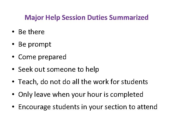 Major Help Session Duties Summarized • Be there • Be prompt • Come prepared