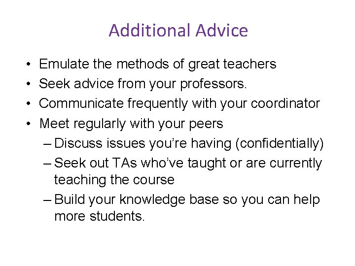 Additional Advice • • Emulate the methods of great teachers Seek advice from your
