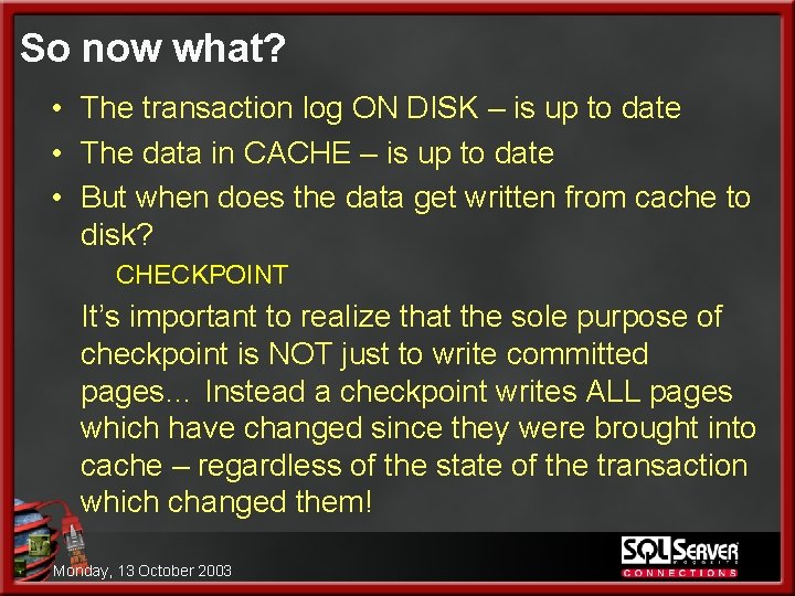 So now what? • The transaction log ON DISK – is up to date