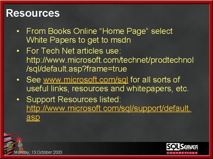 Resources • From Books Online “Home Page” select White Papers to get to msdn