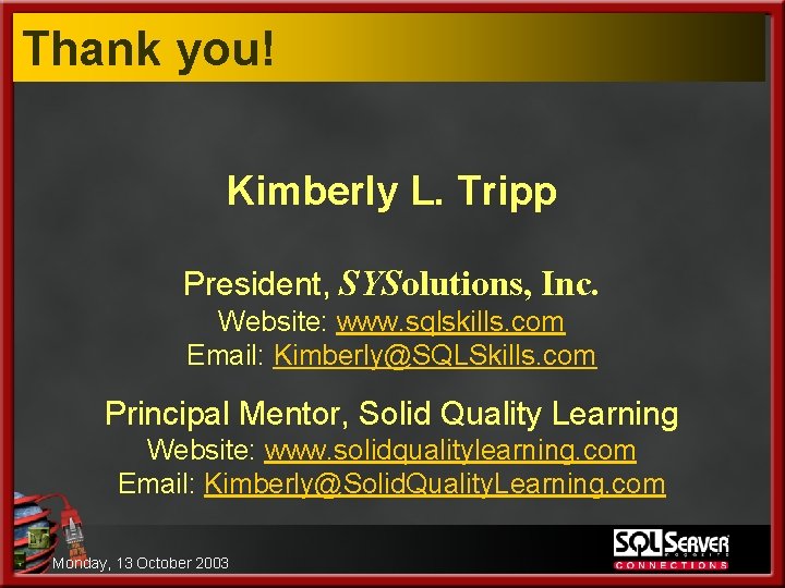 Thank you! Kimberly L. Tripp President, SYSolutions, Inc. Website: www. sqlskills. com Email: Kimberly@SQLSkills.