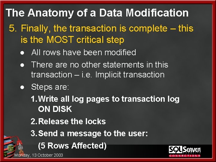 The Anatomy of a Data Modification 5. Finally, the transaction is complete – this