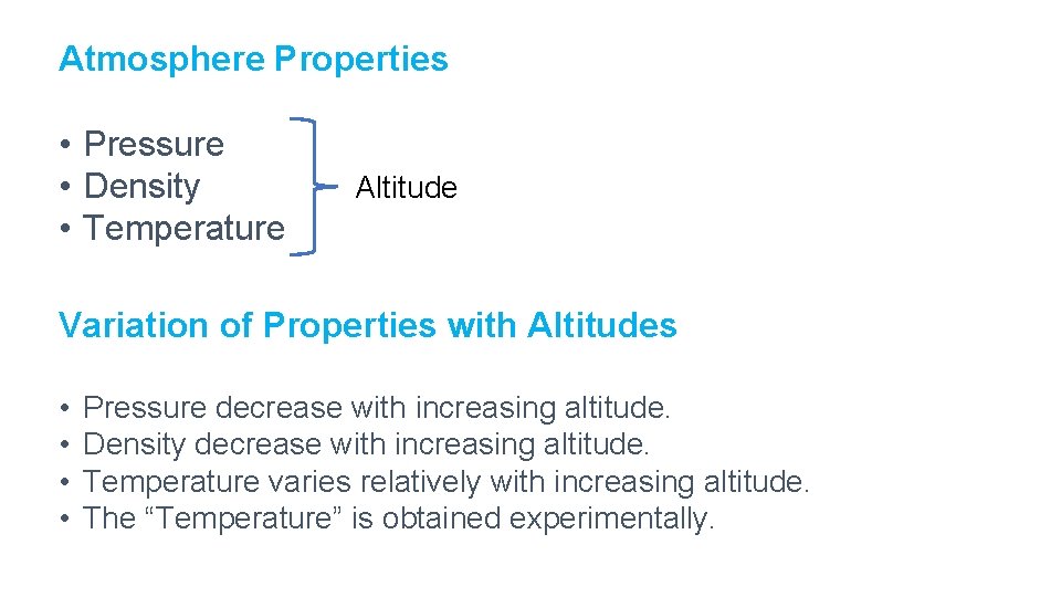 Atmosphere Properties • Pressure • Density • Temperature Altitude Variation of Properties with Altitudes