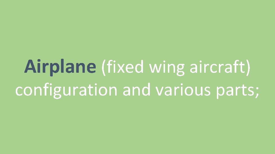 Airplane (fixed wing aircraft) configuration and various parts; 