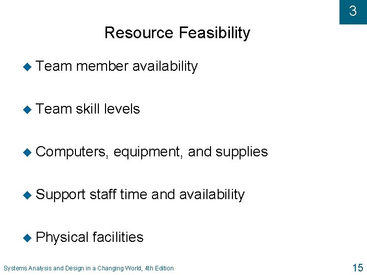 3 Resource Feasibility u Team member availability u Team skill levels u Computers, equipment,