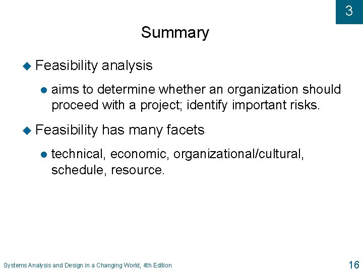 3 Summary u Feasibility l aims to determine whether an organization should proceed with