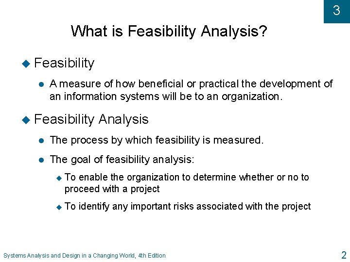 3 What is Feasibility Analysis? u Feasibility l A measure of how beneficial or