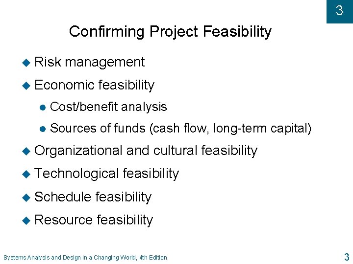 3 Confirming Project Feasibility u Risk management u Economic feasibility l Cost/benefit analysis l