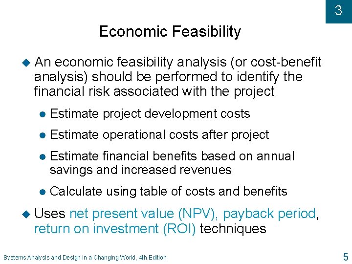 3 Economic Feasibility u An economic feasibility analysis (or cost-benefit analysis) should be performed
