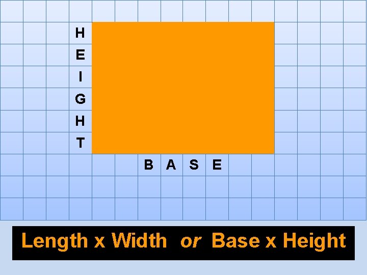 H E I G H T B A S E Length x Width or