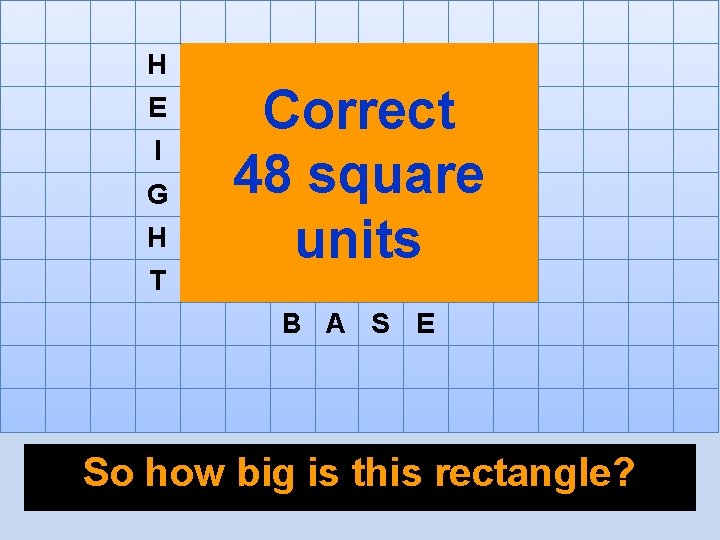 H E I G H T Correct 48 square units B A S E