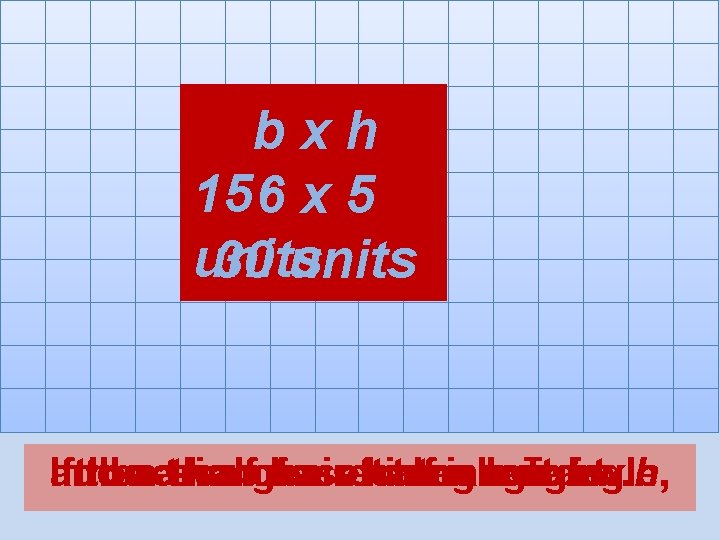 bxh 15 6 x 5 units 30 units Ifthen and the one-half a area