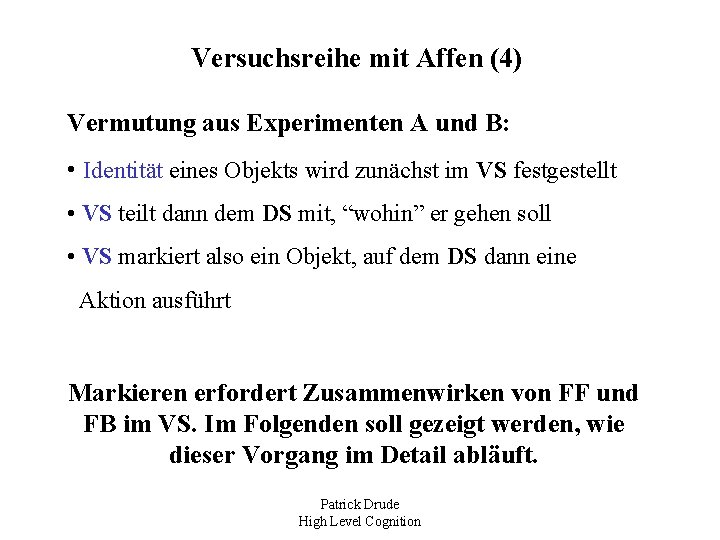 Versuchsreihe mit Affen (4) Vermutung aus Experimenten A und B: • Identität eines Objekts