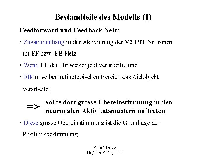 Bestandteile des Modells (1) Feedforward und Feedback Netz: • Zusammenhang in der Aktivierung der