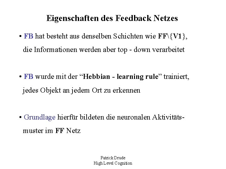 Eigenschaften des Feedback Netzes • FB hat besteht aus denselben Schichten wie FF{V 1},