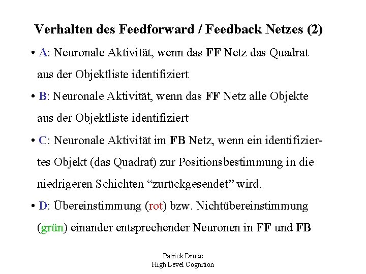 Verhalten des Feedforward / Feedback Netzes (2) • A: Neuronale Aktivität, wenn das FF