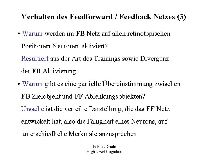 Verhalten des Feedforward / Feedback Netzes (3) • Warum werden im FB Netz auf