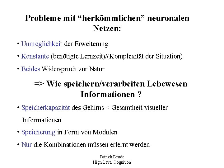 Probleme mit “herkömmlichen” neuronalen Netzen: • Unmöglichkeit der Erweiterung • Konstante (benötigte Lernzeit)/(Komplexität der