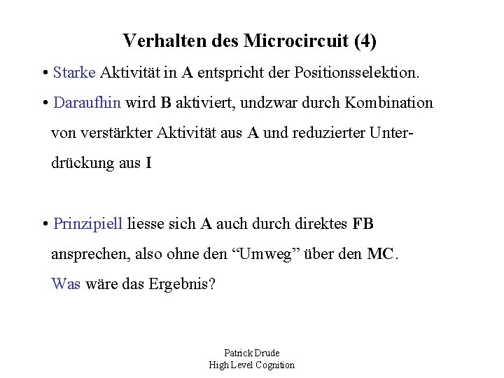 Verhalten des Microcircuit (4) • Starke Aktivität in A entspricht der Positionsselektion. • Daraufhin