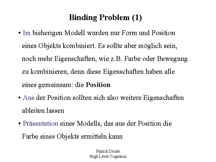 Binding Problem (1) • Im bisherigen Modell wurden nur Form und Position eines Objekts