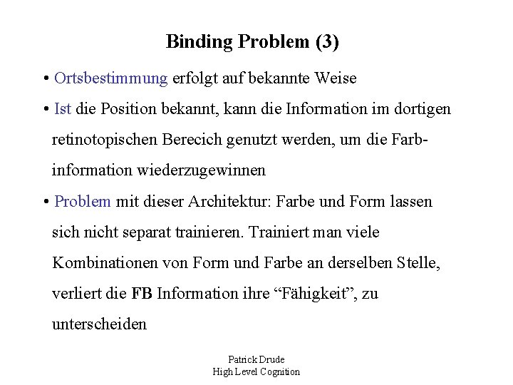 Binding Problem (3) • Ortsbestimmung erfolgt auf bekannte Weise • Ist die Position bekannt,