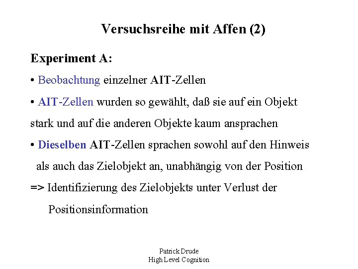 Versuchsreihe mit Affen (2) Experiment A: • Beobachtung einzelner AIT-Zellen • AIT-Zellen wurden so